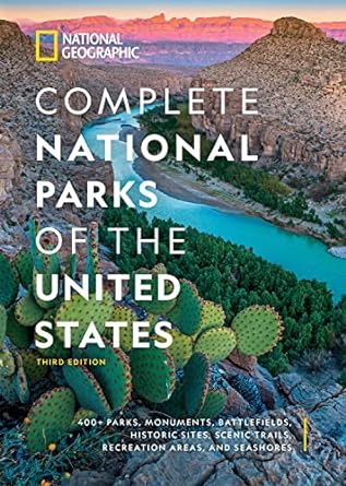 National Geographic Complete National Parks of the United States, 3rd Edition: 400+ Parks, Monuments, Battlefields, Historic Sites, Scenic Trails, Recreation Areas, and Seashores Book Review