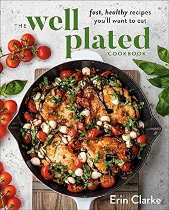 The Well Plated Cookbook: Fast, Healthy Recipes You’ll Want to Eat Book Review